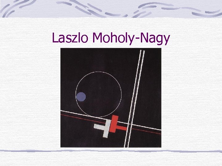 Laszlo Moholy-Nagy 
