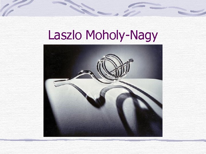 Laszlo Moholy-Nagy 