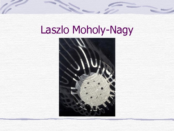 Laszlo Moholy-Nagy 