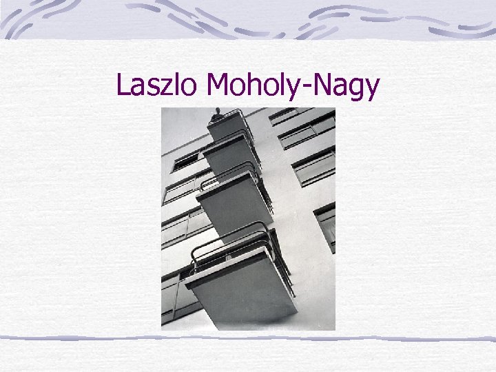 Laszlo Moholy-Nagy 