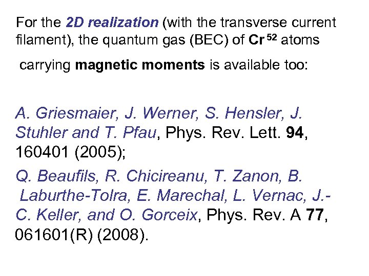 For the 2 D realization (with the transverse current filament), the quantum gas (BEC)
