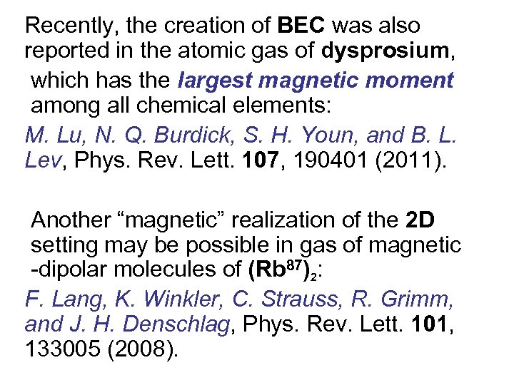 Recently, the creation of BEC was also reported in the atomic gas of dysprosium,
