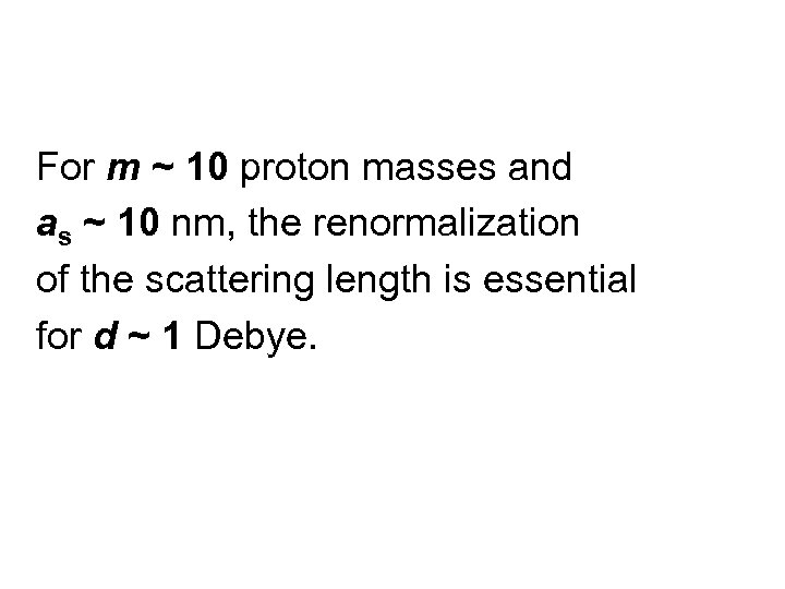 For m ~ 10 proton masses and as ~ 10 nm, the renormalization of