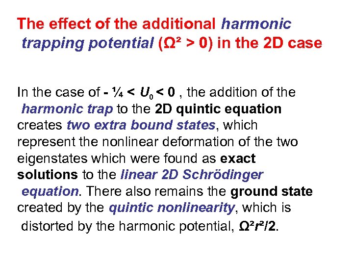 The effect of the additional harmonic trapping potential (Ω² > 0) in the 2