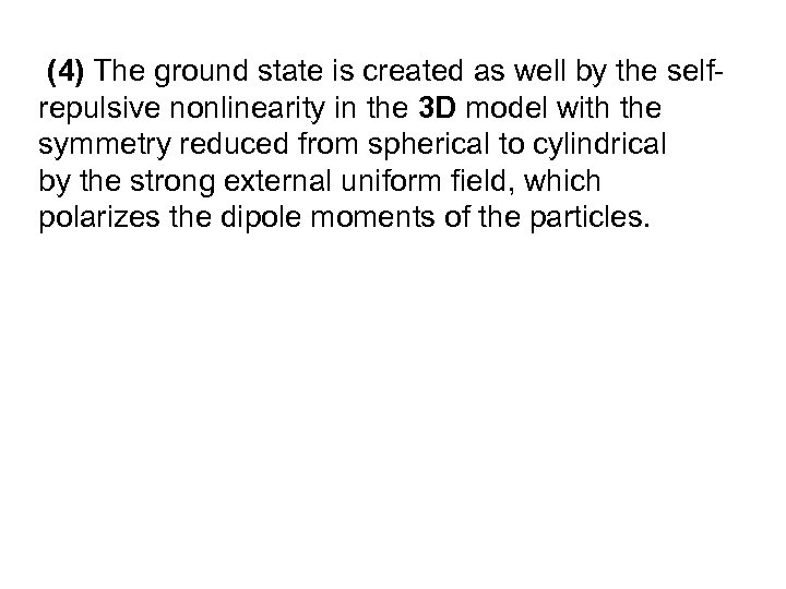 (4) The ground state is created as well by the selfrepulsive nonlinearity in the