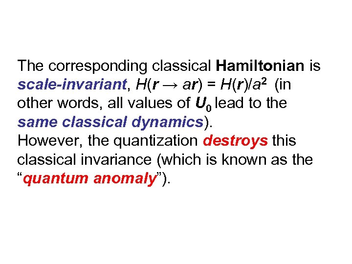 The corresponding classical Hamiltonian is scale-invariant, H(r → ar) = H(r)/a 2 (in other