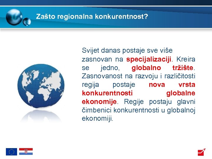 Zašto regionalna konkurentnost? Svijet danas postaje sve više zasnovan na specijalizaciji. Kreira se jedno,