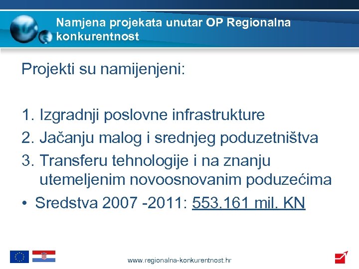 Namjena projekata unutar OP Regionalna konkurentnost Projekti su namijenjeni: 1. Izgradnji poslovne infrastrukture 2.