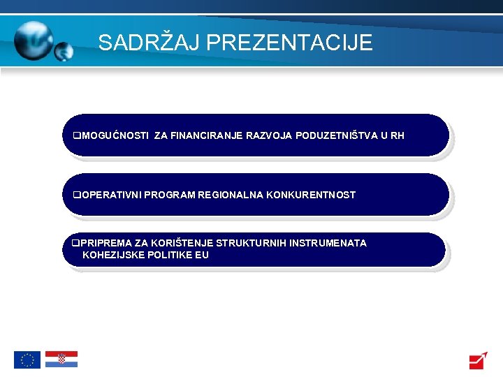 SADRŽAJ PREZENTACIJE q. MOGUĆNOSTI ZA FINANCIRANJE RAZVOJA PODUZETNIŠTVA U RH q. OPERATIVNI PROGRAM REGIONALNA