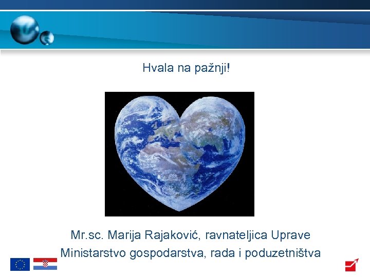 Hvala na pažnji! Mr. sc. Marija Rajaković, ravnateljica Uprave Ministarstvo gospodarstva, rada i poduzetništva