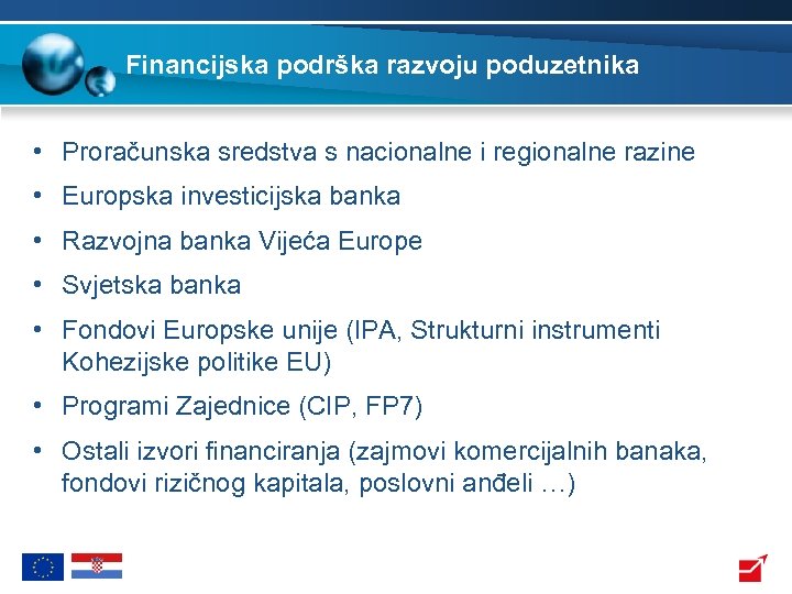 Financijska podrška razvoju poduzetnika • Proračunska sredstva s nacionalne i regionalne razine • Europska