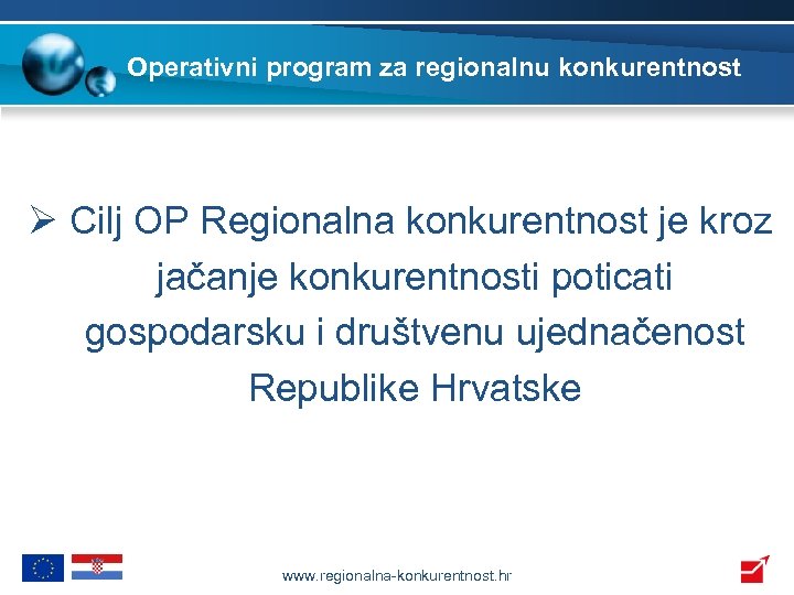 Operativni program za regionalnu konkurentnost Ø Cilj OP Regionalna konkurentnost je kroz jačanje konkurentnosti