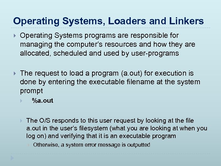 Operating Systems, Loaders and Linkers Operating Systems programs are responsible for managing the computer’s