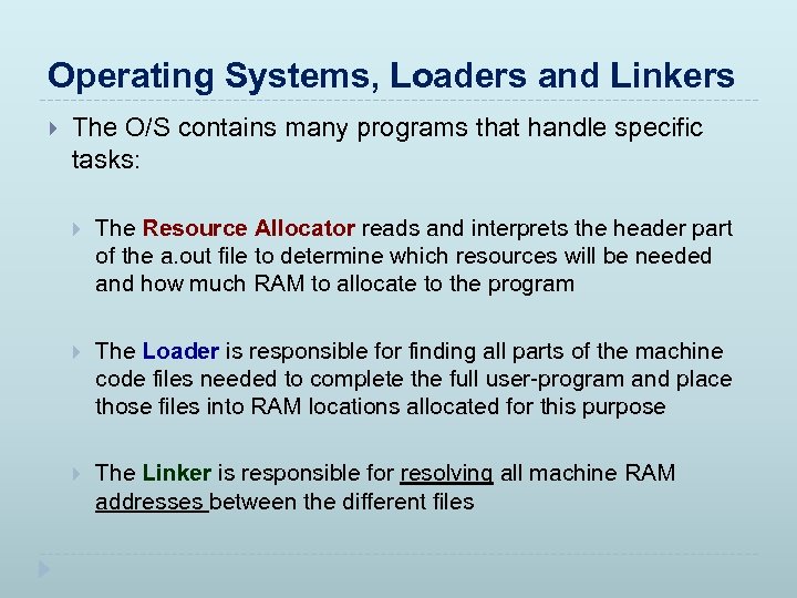 Operating Systems, Loaders and Linkers The O/S contains many programs that handle specific tasks: