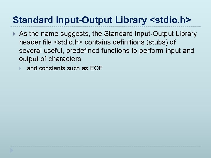 Standard Input-Output Library <stdio. h> As the name suggests, the Standard Input-Output Library header