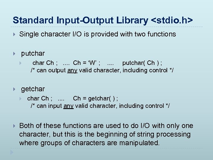 Standard Input-Output Library <stdio. h> Single character I/O is provided with two functions putchar