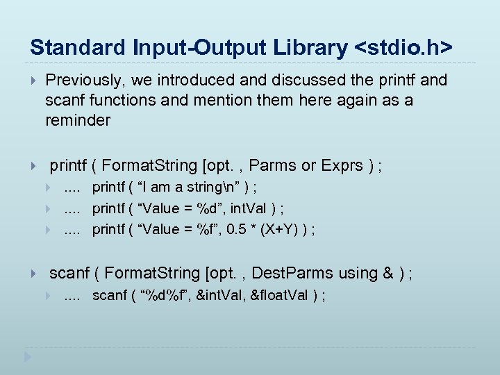 Standard Input-Output Library <stdio. h> Previously, we introduced and discussed the printf and scanf