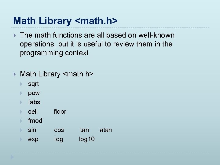 Math Library <math. h> The math functions are all based on well-known operations, but