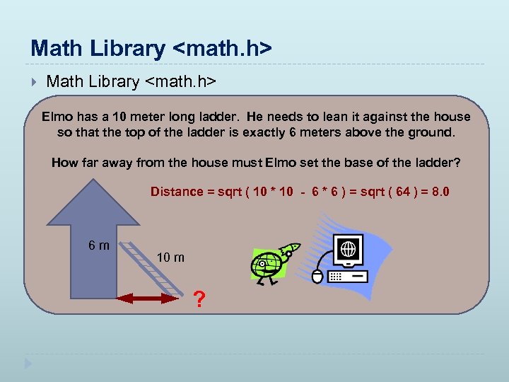 Math Library <math. h> Elmo has a 10 meter long ladder. He needs to