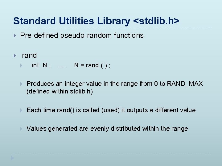 Standard Utilities Library <stdlib. h> Pre-defined pseudo-random functions rand int N ; . .