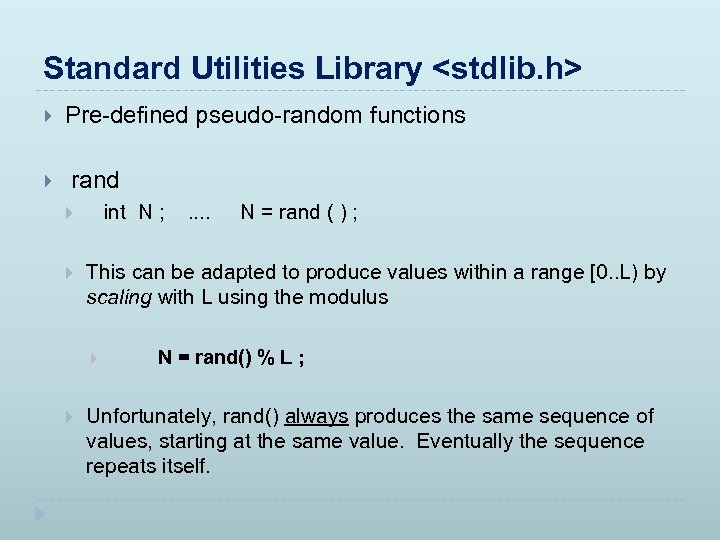 Standard Utilities Library <stdlib. h> Pre-defined pseudo-random functions rand int N ; N =