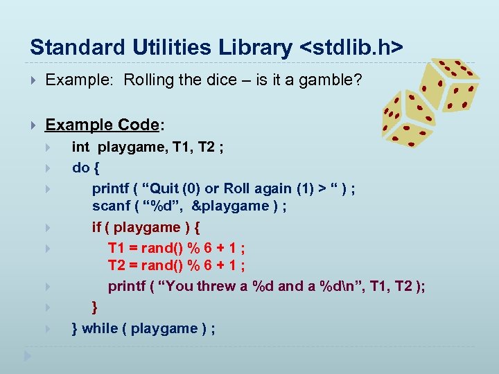 Standard Utilities Library <stdlib. h> Example: Rolling the dice – is it a gamble?