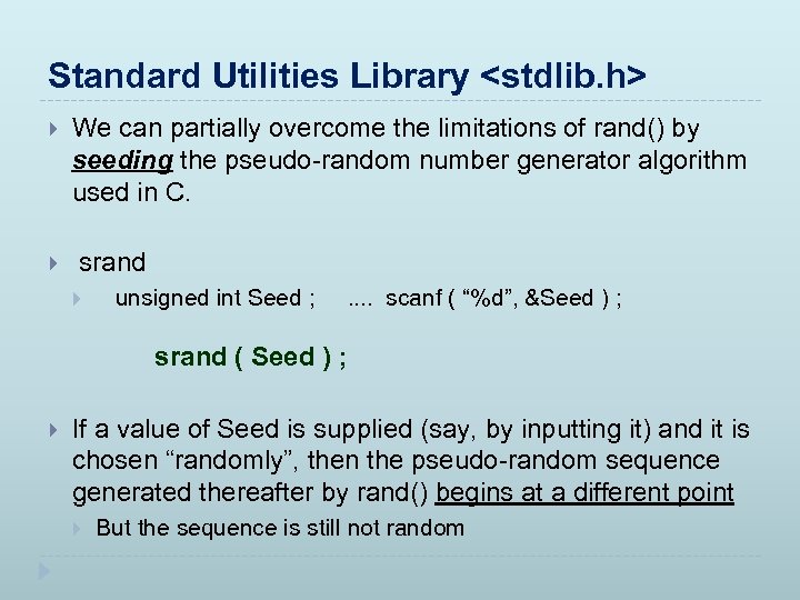 Standard Utilities Library <stdlib. h> We can partially overcome the limitations of rand() by