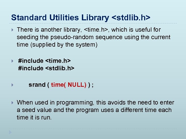 Standard Utilities Library <stdlib. h> There is another library, <time. h>, which is useful