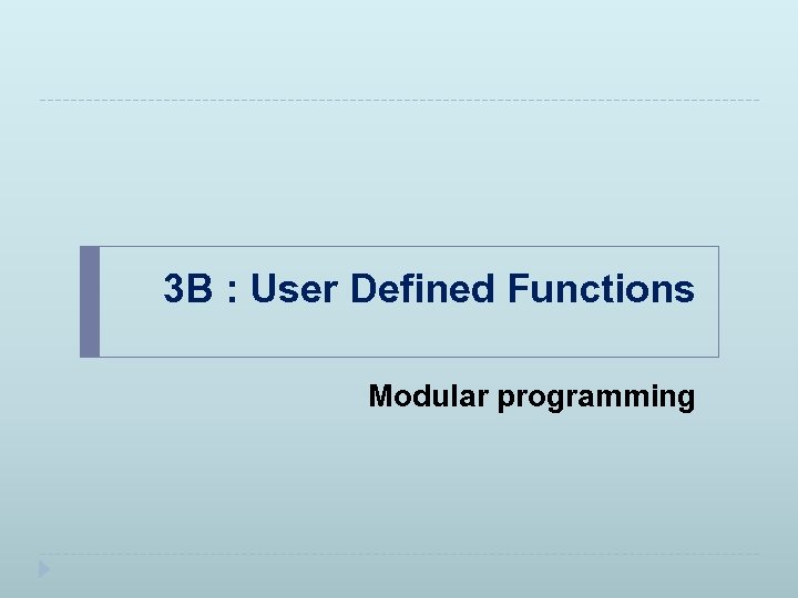 3 B : User Defined Functions Modular programming 