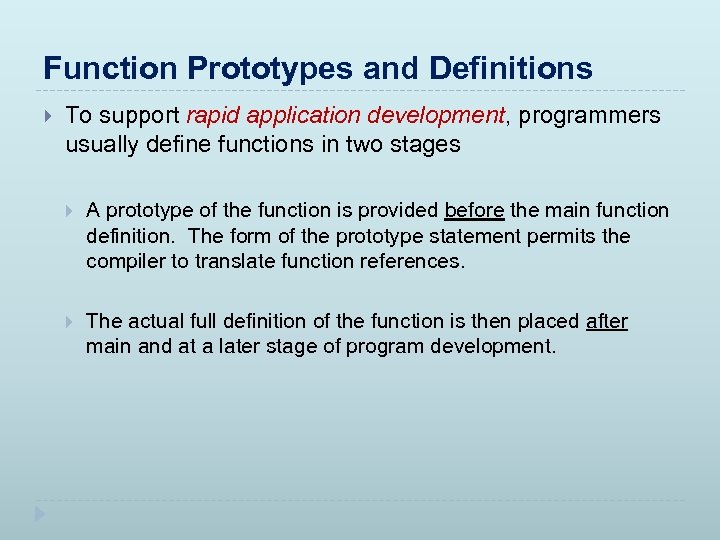 Function Prototypes and Definitions To support rapid application development, programmers usually define functions in