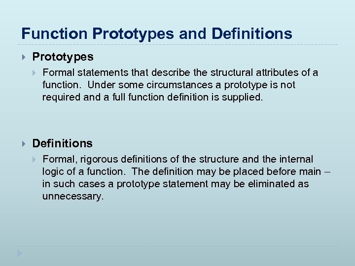 Function Prototypes and Definitions Prototypes Formal statements that describe the structural attributes of a