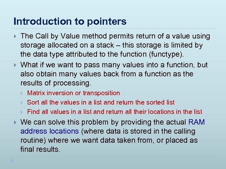 Introduction to pointers The Call by Value method permits return of a value using