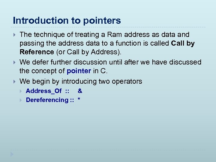 Introduction to pointers The technique of treating a Ram address as data and passing