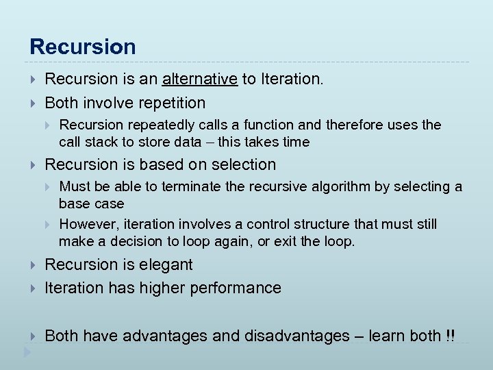 Recursion is an alternative to Iteration. Both involve repetition Recursion repeatedly calls a function