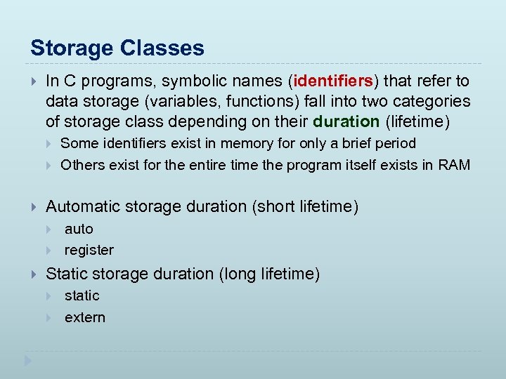 Storage Classes In C programs, symbolic names (identifiers) that refer to data storage (variables,