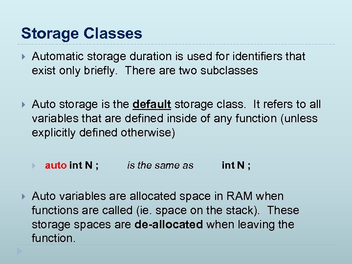 Storage Classes Automatic storage duration is used for identifiers that exist only briefly. There