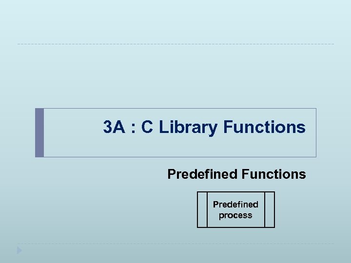 3 A : C Library Functions Predefined process 