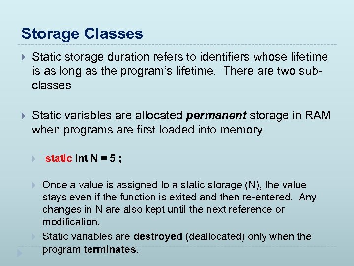 Storage Classes Static storage duration refers to identifiers whose lifetime is as long as