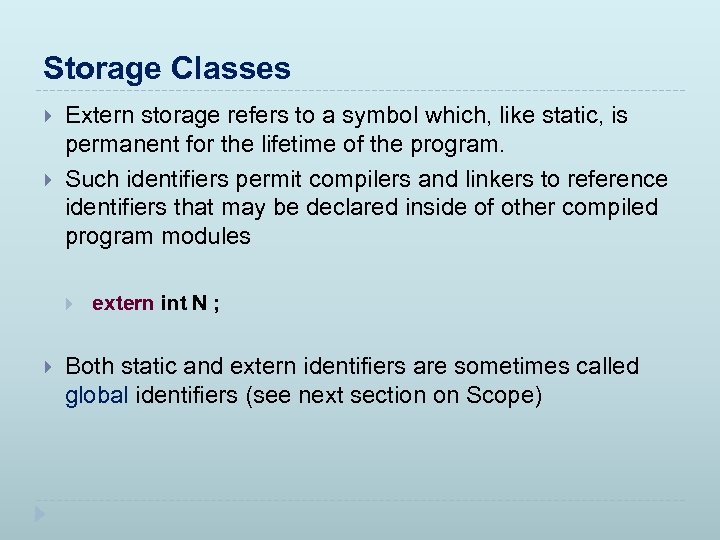 Storage Classes Extern storage refers to a symbol which, like static, is permanent for