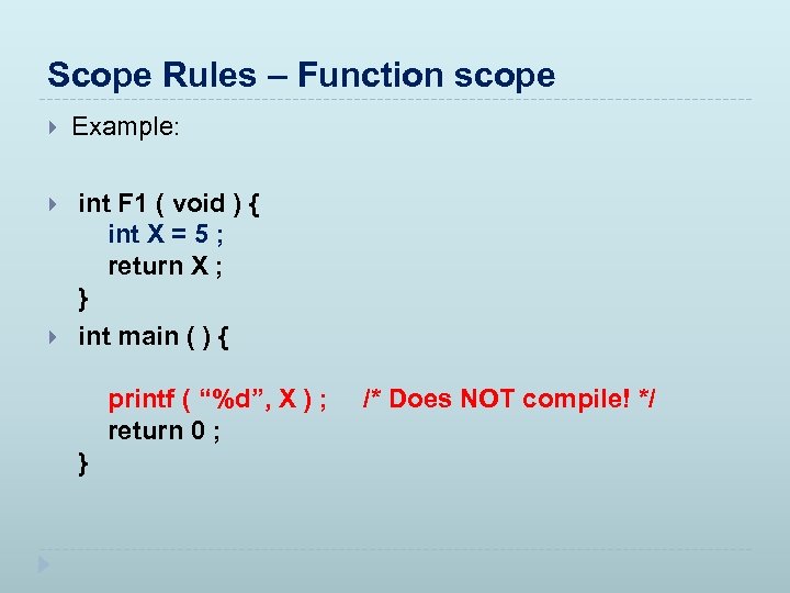 Scope Rules – Function scope Example: int F 1 ( void ) { int