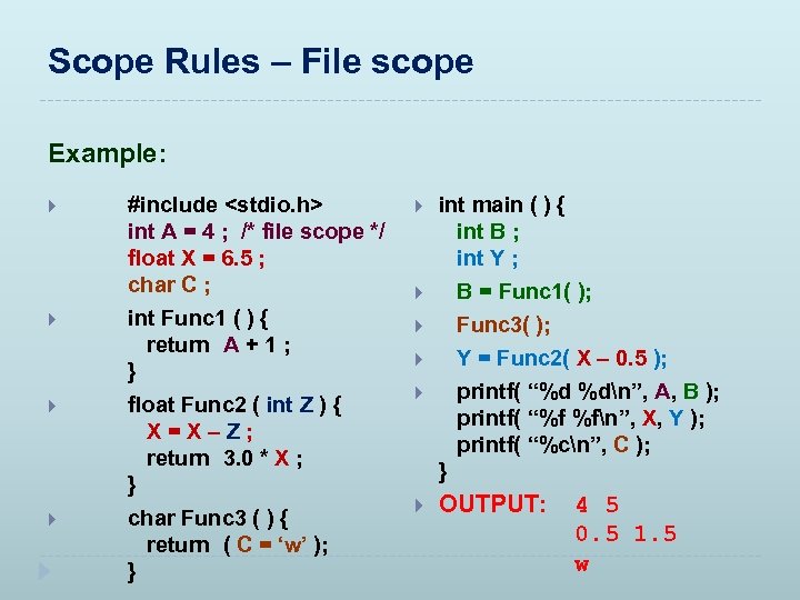 Scope Rules – File scope Example: #include <stdio. h> int A = 4 ;