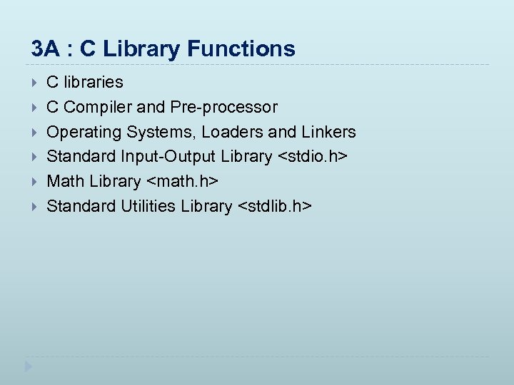 3 A : C Library Functions C libraries C Compiler and Pre-processor Operating Systems,