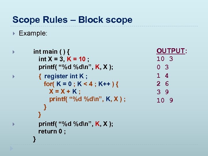 Scope Rules – Block scope Example: int main ( ) { int X =