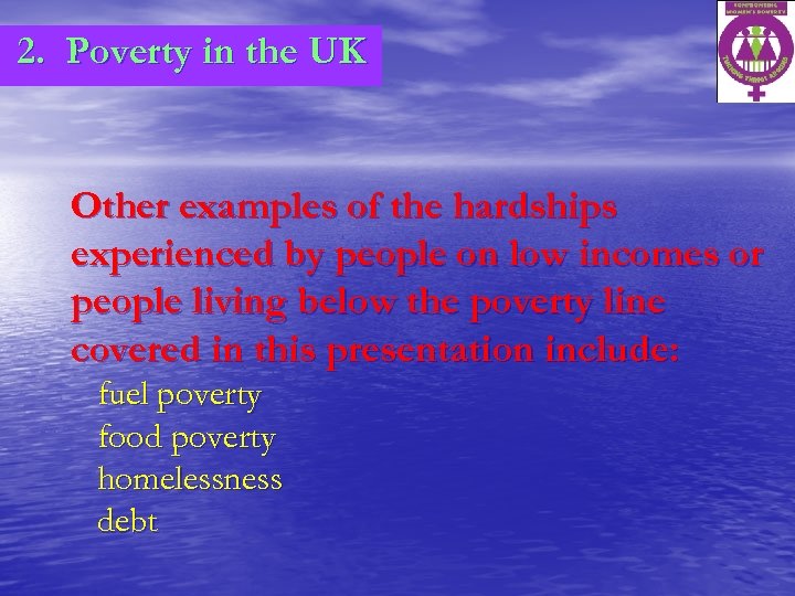 2. Poverty in the UK Other examples of the hardships experienced by people on