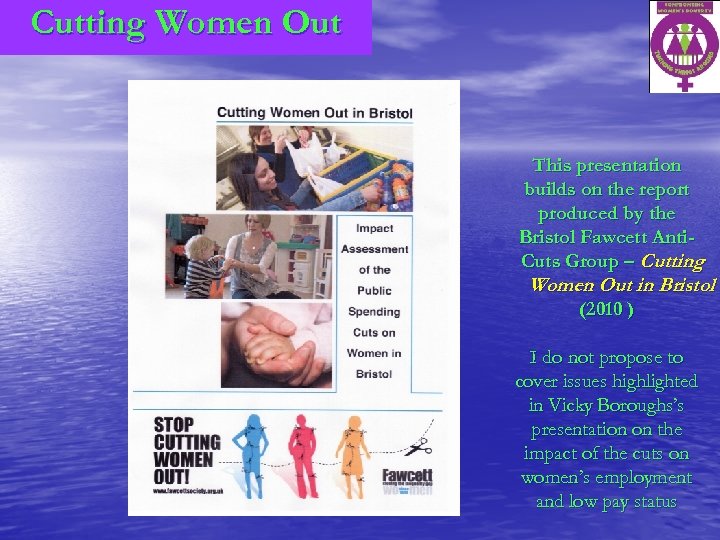 Cutting Women Out This presentation builds on the report produced by the Bristol Fawcett