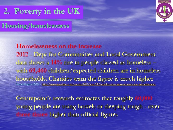 2. Poverty in the UK Housing/homelessness Homelessness on the increase 2012 - Dept for