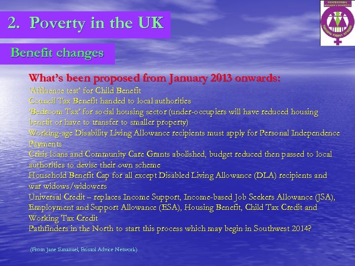 2. Poverty in the UK Benefit changes What’s been proposed from January 2013 onwards: