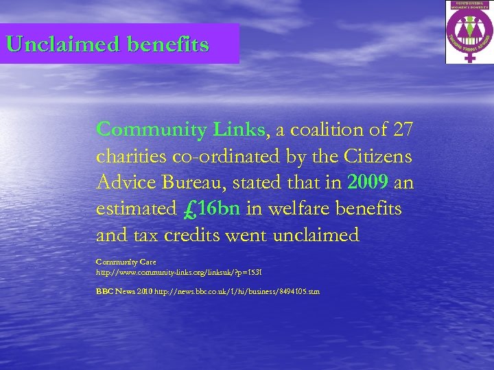 Unclaimed benefits Community Links, a coalition of 27 charities co-ordinated by the Citizens Advice