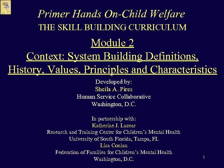 Primer Hands On-Child Welfare THE SKILL BUILDING CURRICULUM Module 2 Context: System Building Definitions,