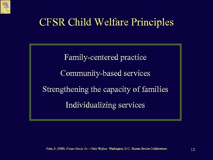 CFSR Child Welfare Principles Family-centered practice Community-based services Strengthening the capacity of families Individualizing